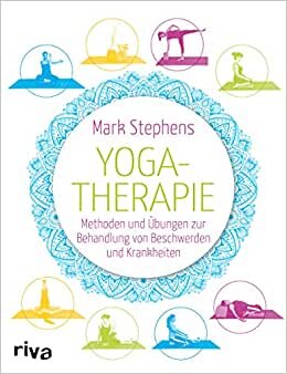 Yogatherapie: Methoden und Übungen zur Behandlung von Beschwerden und Krankheiten