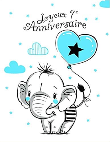 Joyeux 7e Anniversaire: Mieux qu'une carte d'anniversaire! Éléphant mignon avec ballon bleu, livre d'anniversaire pouvant servir de carnet ou de journal intime.
