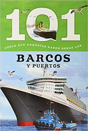 Barcos Y Puertos: 101 Cosas Que Deberias Saber Sobre Los ( Boats and Ports: 101 Facts ) (101 Facts (Spanish Editions))