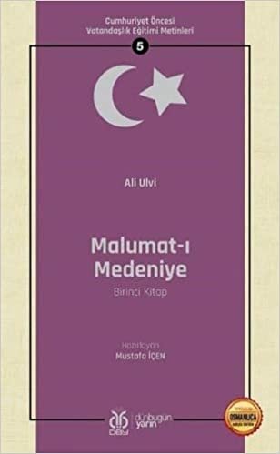 Malumat-ı Medeniye Birinci Kitap: Cumhuriyet Öncesi Vatandaşlık Eğitimi Metinleri - 5