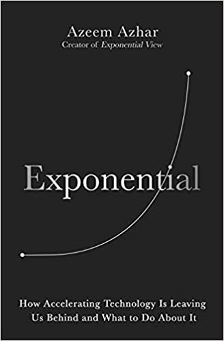 Exponential: How accelerating technology is transforming business, politics and society
