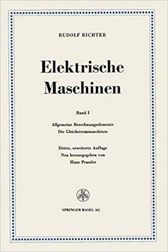 Elektrische Maschinen: Erster Band: Allgemeine Berechnungselemente, Die Gleichstrommaschinen (German Edition): 1