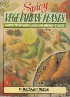 Spicy Vegetarian Feasts: Gourmet Recipes Full of Flavour and Alluringly Aromatic: Delicious Gourmet Vegetarian Recipes