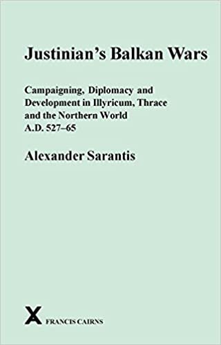 Sarantis, A: Justinian's Balkan Wars (Arca: Classical and Medieval Texts, Papers and Monographs, Band 53)