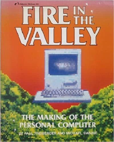 Fire in the Valley: The Making of the Personal Computer