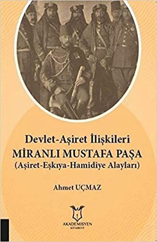 Devlet-Aşiret İlişkileri Miranlı Mustafa Paşa: (Aşiret-Eşkıya-Hamidiye Alayları)