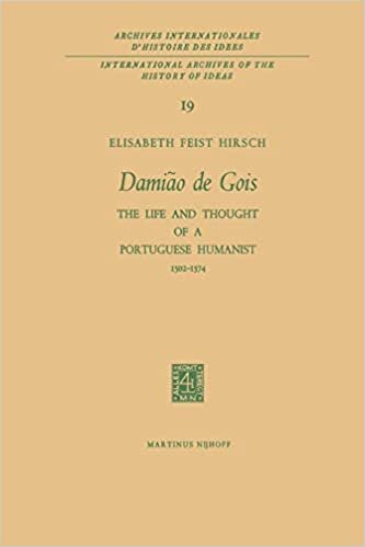 Damião de Gois: "The Life and Thought of a Portuguese Humanist, 1502-1574" (International Archives of the History of Ideas   Archives internationales d'histoire des idées)