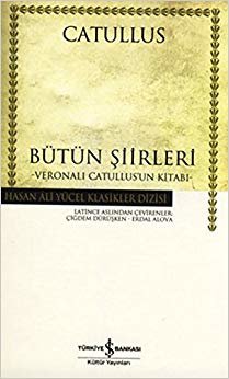 Bütün Şiirleri - Veronalı Catullus'un Kitabı (Ciltli): Hasan Ali Yücel Klasikler Dizisi