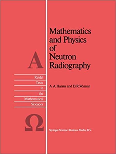 Mathematics and Physics of Neutron Radiography (Reidel Texts in the Mathematical Sciences (1), Band 1) indir