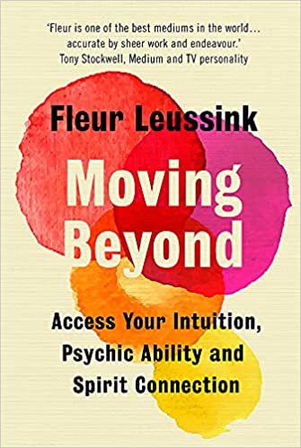 Moving Beyond: Access Your Intuition, Psychic Ability and Spirit Communication: Access Your Intuition, Psychic Ability and Spirit Connection