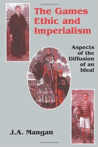 The Games Ethic and Imperialism: Aspects of the Diffusion of an Ideal (Cass Series--Sport in the Global Society)