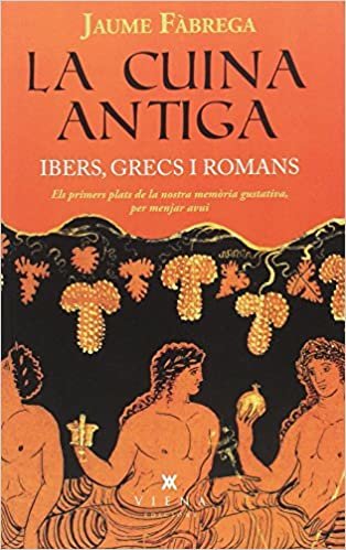 La cuina antiga : Ibers, grecs i romans