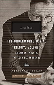 The Underworld U.S.A. Trilogy, Volume I: American Tabloid, The Cold Six Thousand (Everyman's Library Contemporary Classics Series, Band 389)