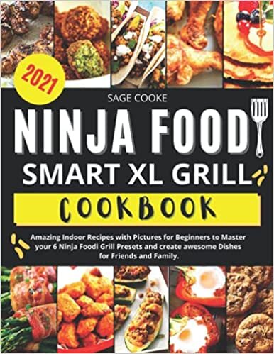 Ninja Foodi Smart XL Grill Cookbook: Amazing indoor recipes with pictures for beginners to master your 6 Ninja Foodi Grill presets and create awesome dishes for Family and Friends.