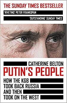 Putin's People: How the KGB Took Back Russia and Then Took on the West indir