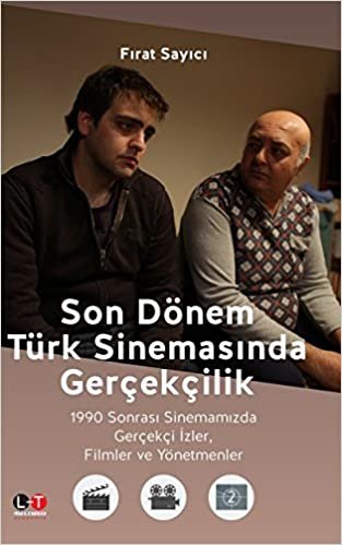 Son Dönem Türk Sinemasında Gerçekçilik: 1990 Sonrası Sinemamızda Gerçekçi İzler, Filmler ve Yönetmenler