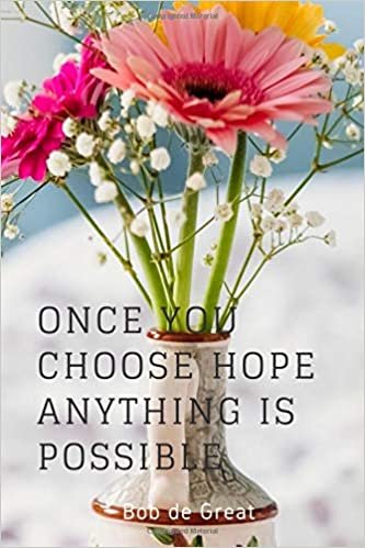 ONCE YOU CHOOSE HOPE ANYTHING IS POSSIBLE: Motivational Notebook, Journal Diary (110 Pages, Blank, 6x9)