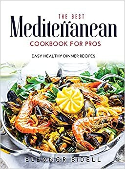 The Best Mediterranean Cookbook for Pros: Easy Healthy Dinner Recipes indir