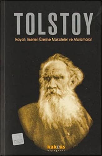 Tolstoy: Hayatı,Eserleri Üzerine Makaleler ve Aforizmalar