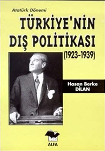 Türkiye'nin Dış Politikası: Atatürk Dönemi 1923 - 1939