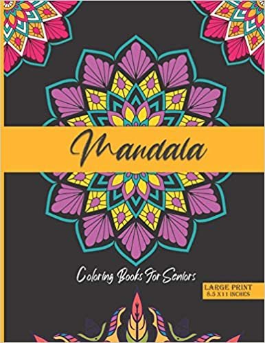 Mandala Coloring Books For seniors large print 8.5 x11 inches: adult coloring books for seniors , anti-stress designs Gift Idea for Seniors with Everything brain activities for seniors