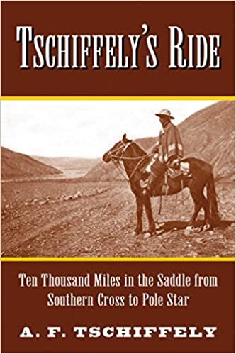 Tschiffely's Ride: Ten Thousand Miles in the Saddle from Southern Cross to Pole Star