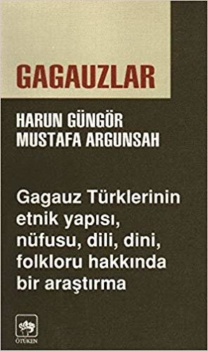 Gagauzlar: Gagauz Türklerinin Etnik Yapısı, Nüfusu, Dili, Dini, Folkloru Hakkında Bir Araştırma