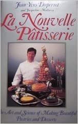 La Nouvelle Patisserie: The Art and Science of Making Beautiful Pastries and Desserts