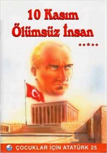 10 KASIM ÖLÜMSÜZ İNSAN: Çocuklar İçin Atatürk 25