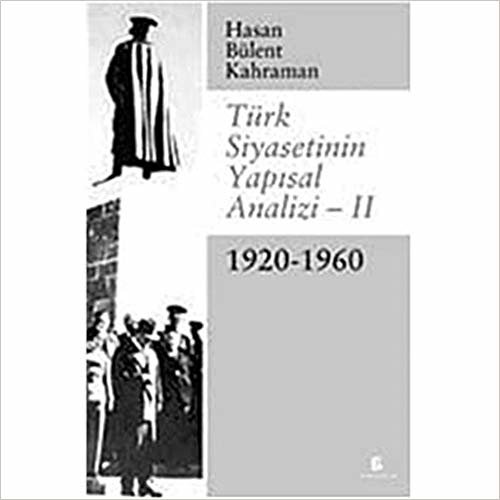 Türk Siyasetinin Yapısal Analizi-II: 1920-1960