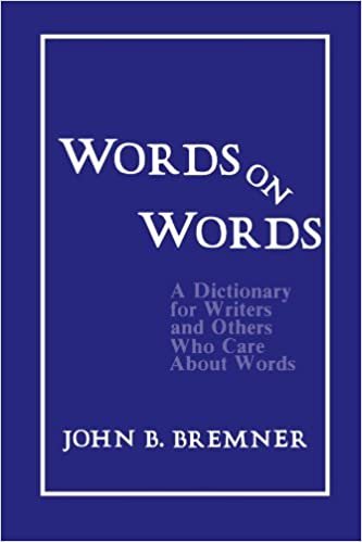 Words on Words: A Dictionary for Writers and Others Who Care About Words