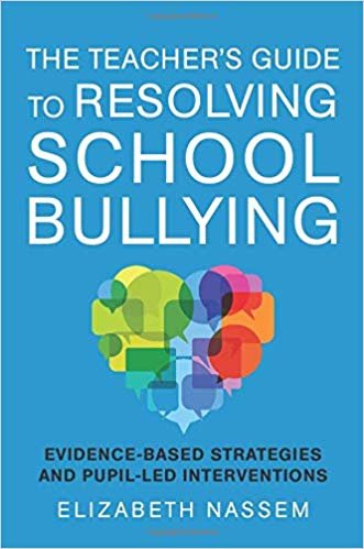 The Teacher's Guide to Resolving School Bullying: Evidence-Based Strategies and Pupil-LED Interventions