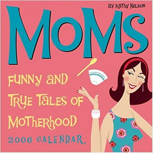 Moms 2006 Calendar: Funny And True Tales Of Motherhood: Day-to-day Calendar