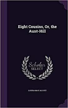 Eight Cousins, Or, the Aunt-Hill indir
