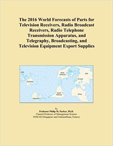 The 2016 World Forecasts of Parts for Television Receivers, Radio Broadcast Receivers, Radio Telephone Transmission Apparatus, and Telegraphy, Broadcasting, and Television Equipment Export Supplies indir