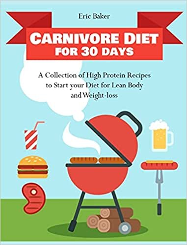 Carnivore Diet for 30 days: A Collection of High Protein Recipes to Start your Diet for Lean Body and Weight-loss
