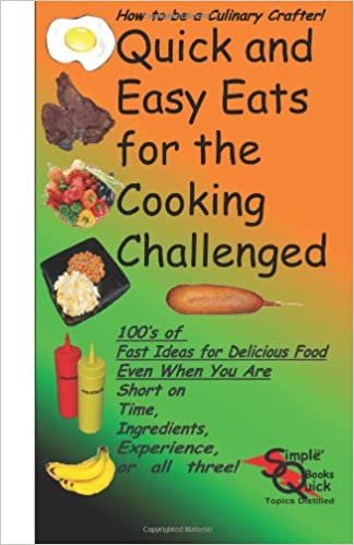 Quick and Easy Eats for the Cooking Challenged: How to be a Culinary Crafter!