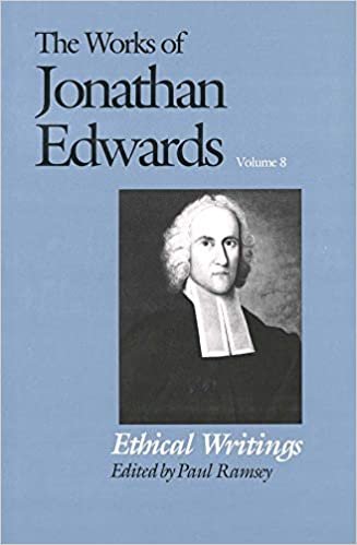The Works of Jonathan Edwards: Volume 8: Ethical Writings: Ethical Writings Vol 8 (The Works of Jonathan Edwards Series)
