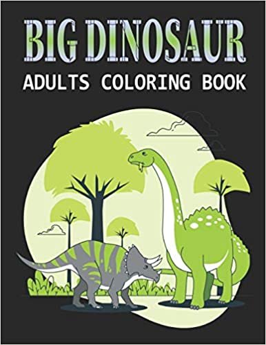 Big Dinosaur Adults Coloring Book: A Big Dinosaur Coloring Book with Unique Illustrations Including Velociraptor, Triceratops, Stegosaurus, and More Vol-1 indir