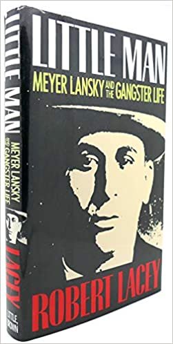 Little Man: Meyer Lansky and the Gangster Life: The Gangster Life of Meyer Lansky