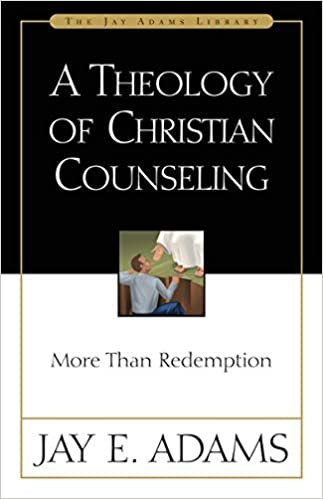 A Theology of Christian Counseling: More Than Redemption (Jay Adams Library)