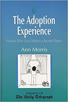 The Adoption Experience: Families Who Give Children a Second Chance indir