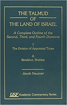 The Talmud of the Land of Israel: A Complete Outline of the Second, Third, and Fourth Divisions (Academic Commentary)