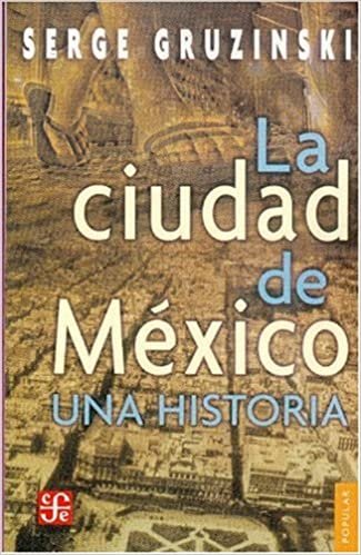 La Ciudad de Mexico: Una Historia (Coleccion Popular (Fondo de Cultura Economica))
