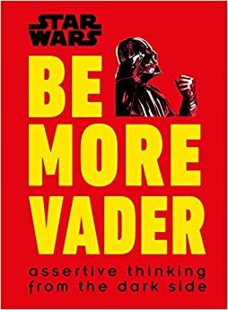 Star Wars Be More Vader: Assertive Thinking from the Dark Side indir