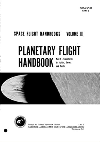 Space Flight Handbook. Volume III - Planetary Flight Handbook. Part 5 - Trajectories to Jupiter, Ceres, and Vesta: (January 1, 1966) indir