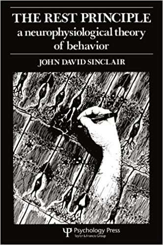 The Rest Principle: A Neurophysiological Theory of Behavior: A Neurophysiological Theory of Behaviour