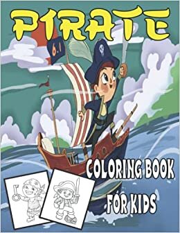 Pirate Coloring Book: Pirate theme coloring book for kids and toddlers, boys or girls, Ages 4-8 8-12. Book For Relaxation And Stress Relief, Awesome ... Coloring Pages with Pirates, Ships ....