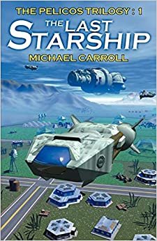 The Last Starship (Pelicos Trilogy, Band 1)