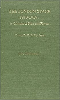 The London Stage 1910-1919: A Calendar of Plays and Players